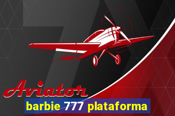 barbie 777 plataforma